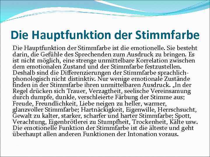 Die Hauptfunktion der Stimmfarbe ist die emotionelle. Sie besteht darin, die Gefühle des Sprechenden