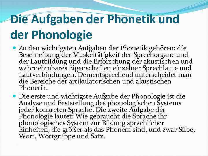 Die Aufgaben der Phonetik und der Phonologie Zu den wichtigsten Aufgaben der Phonetik gehören: