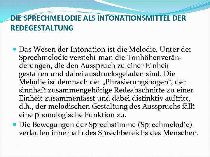 DIE SPRECHMELODIE ALS INTONATIONSMITTEL DER REDEGESTALTUNG Das Wesen der Intonation ist die Melodie. Unter