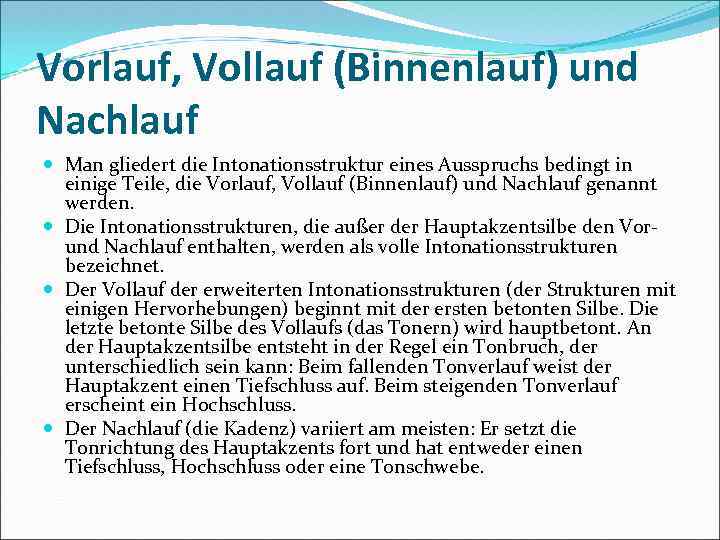 Vorlauf, Vollauf (Binnenlauf) und Nachlauf Man gliedert die Intonationsstruktur eines Ausspruchs bedingt in einige