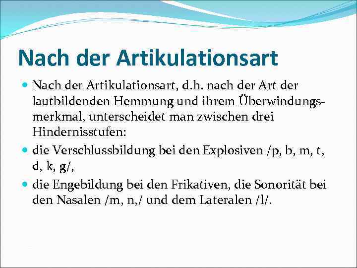 Nach der Artikulationsart Nach der Artikulationsart, d. h. nach der Art der lautbildenden Hemmung