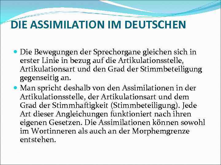 DIE ASSIMILATION IM DEUTSCHEN Die Bewegungen der Sprechorgane gleichen sich in erster Linie in