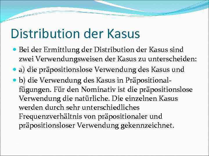 Distribution der Kasus Bei der Ermittlung der Distribution der Kasus sind zwei Verwendungsweisen der