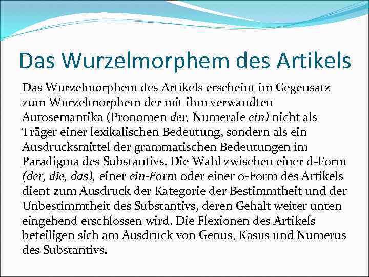 Das Wurzelmorphem des Artikels erscheint im Gegensatz zum Wurzelmorphem der mit ihm verwandten Autosemantika