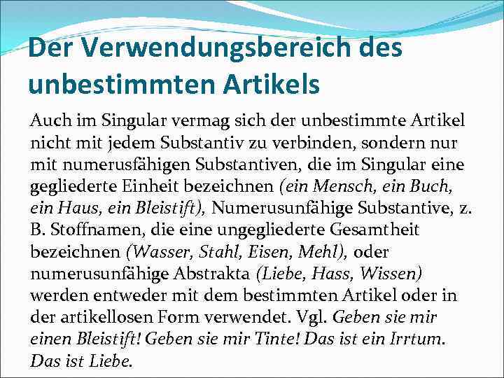 Der Verwendungsbereich des unbestimmten Artikels Auch im Singular vermag sich der unbestimmte Artikel nicht