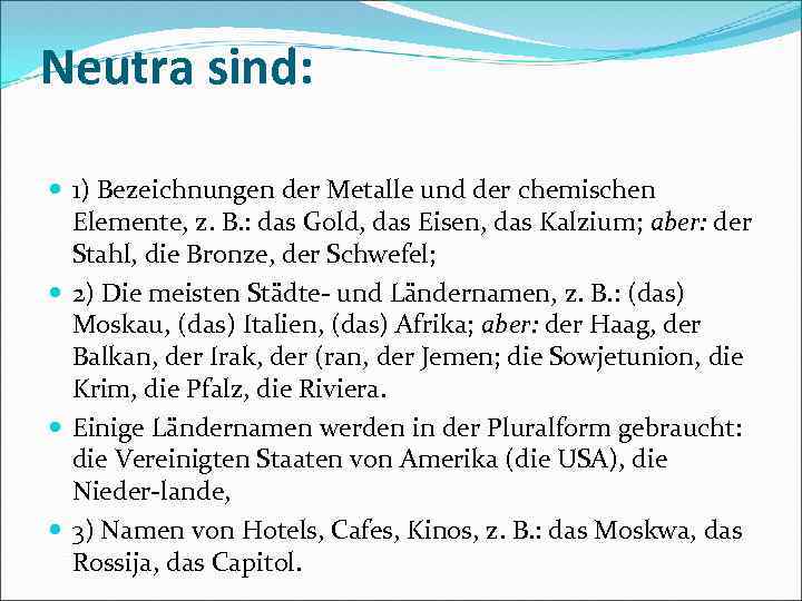 Neutra sind: 1) Bezeichnungen der Metalle und der chemischen Elemente, z. B. : das