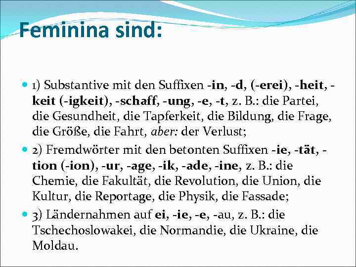 Feminina sind: 1) Substantive mit den Suffixen -in, -d, (-erei), -heit, keit (-igkeit), -schaff,