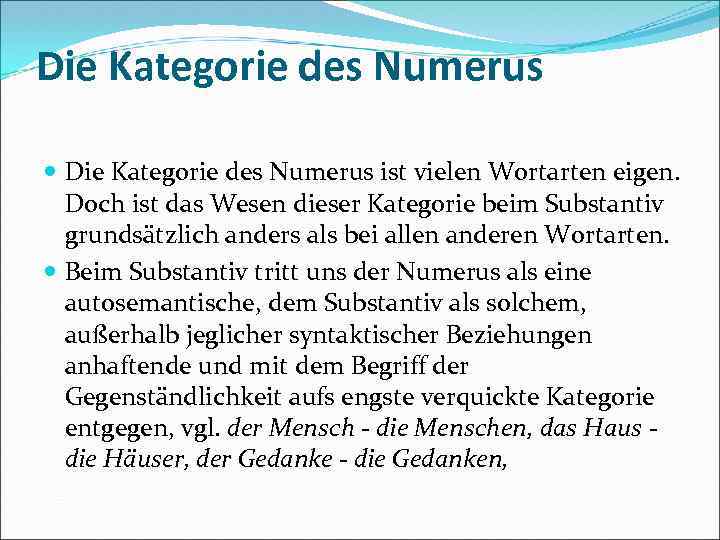 Die Kategorie des Numerus ist vielen Wortarten eigen. Doch ist das Wesen dieser Kategorie