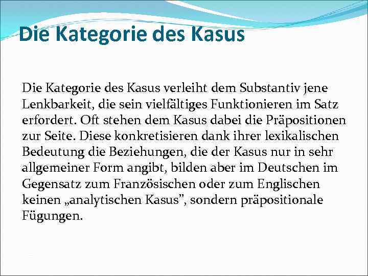 Die Kategorie des Kasus verleiht dem Substantiv jene Lenkbarkeit, die sein vielfältiges Funktionieren im