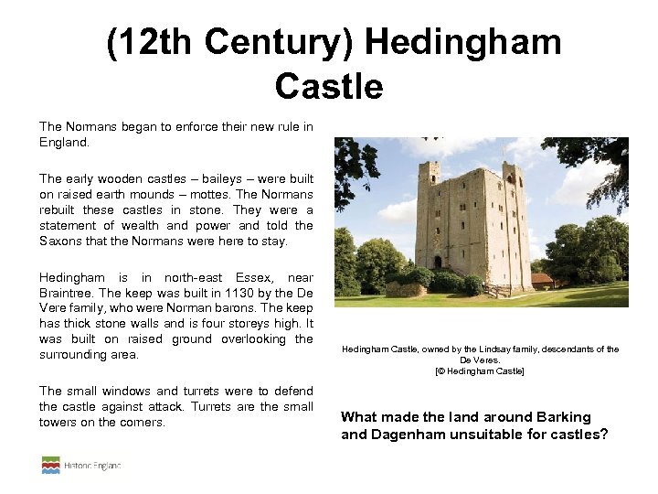 (12 th Century) Hedingham Castle The Normans began to enforce their new rule