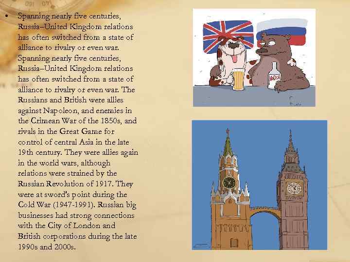  • Spanning nearly five centuries, Russia–United Kingdom relations has often switched from a