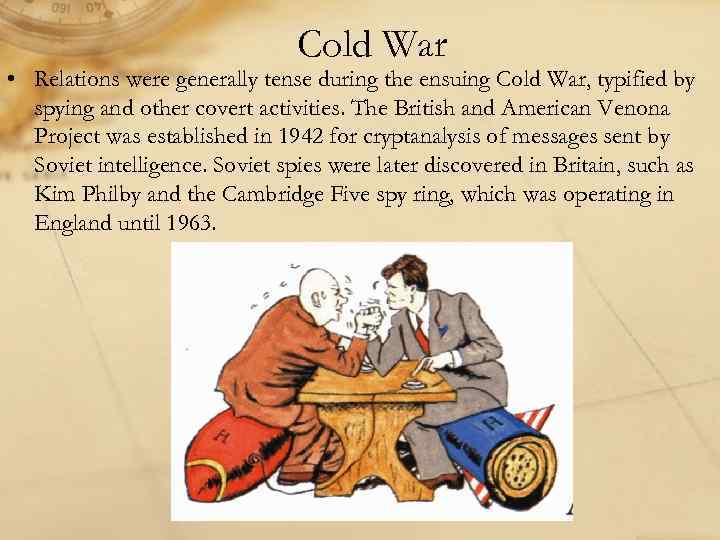 Cold War • Relations were generally tense during the ensuing Cold War, typified by