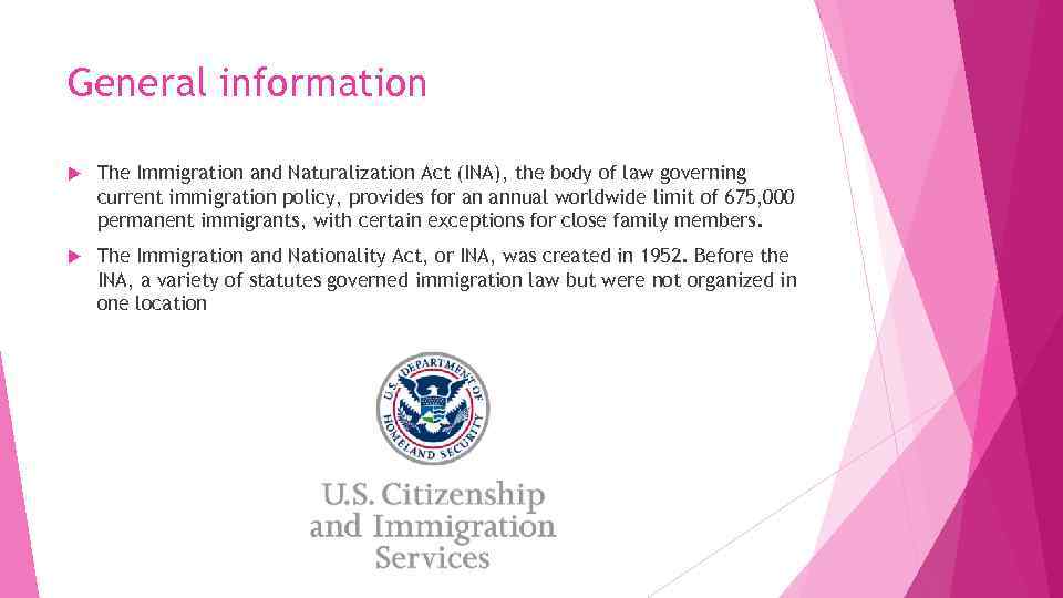 General information The Immigration and Naturalization Act (INA), the body of law governing current