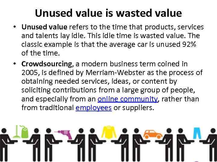Unused value is wasted value • Unused value refers to the time that products,