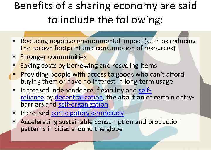 Benefits of a sharing economy are said to include the following: • Reducing negative