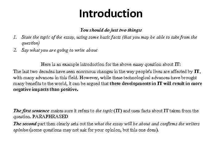 Introduction You should do just two things: 1. State the topic of the essay,