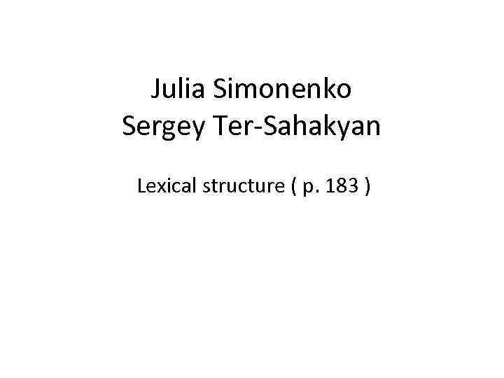 Julia Simonenko Sergey Ter-Sahakyan Lexical structure ( p. 183 ) 