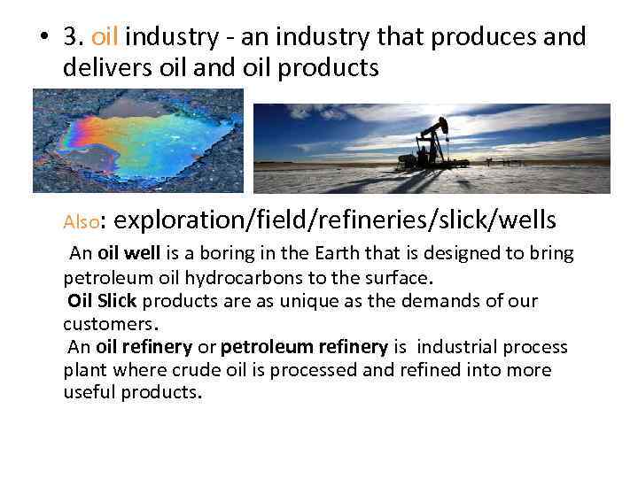  • 3. oil industry - an industry that produces and delivers oil and