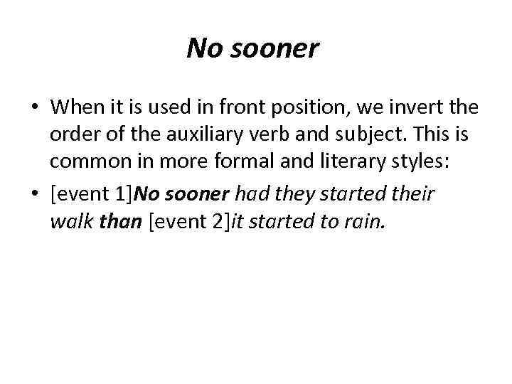 No sooner • When it is used in front position, we invert the order