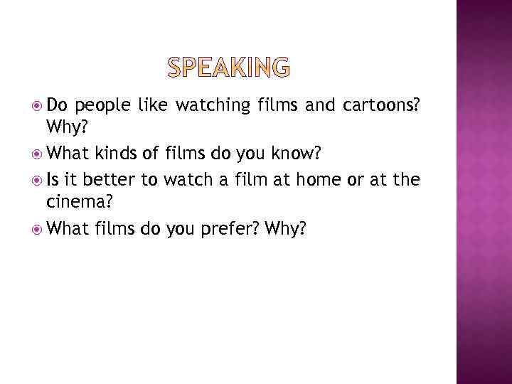  Do people like watching films and cartoons? Why? What kinds of films do