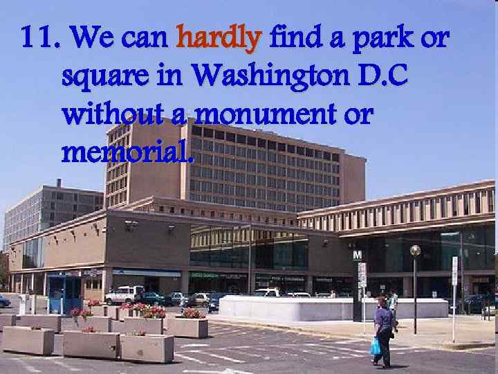 11. We can hardly find a park or square in Washington D. C without