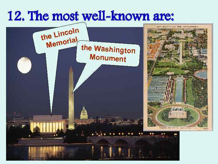 12. The most well-known are: ln Linco the l moria Me the Washington Monument