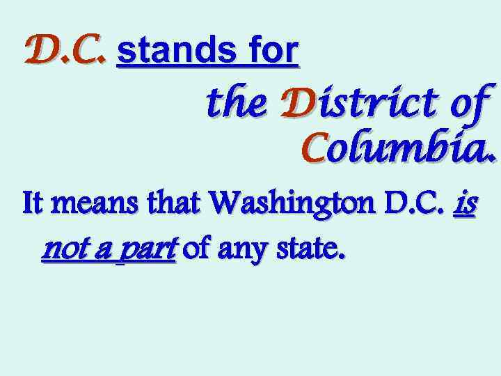 D. C. stands for the District of Columbia. It means that Washington D. C.