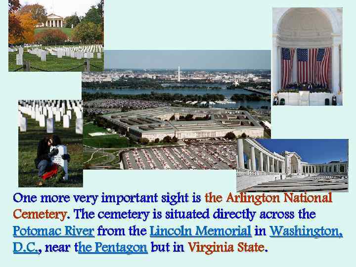 One more very important sight is the Arlington National Cemetery. The cemetery is situated