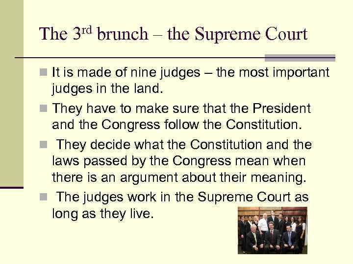 The 3 rd brunch – the Supreme Court n It is made of nine
