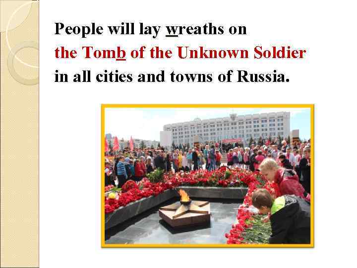 People will lay wreaths on the Tomb of the Unknown Soldier in all cities