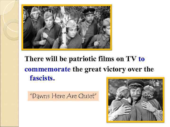 There will be patriotic films on TV to commemorate the great victory over the