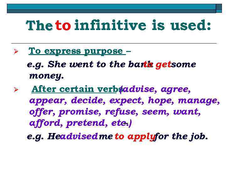 The to infinitive is used: Ø Ø To express purpose – e. g. She