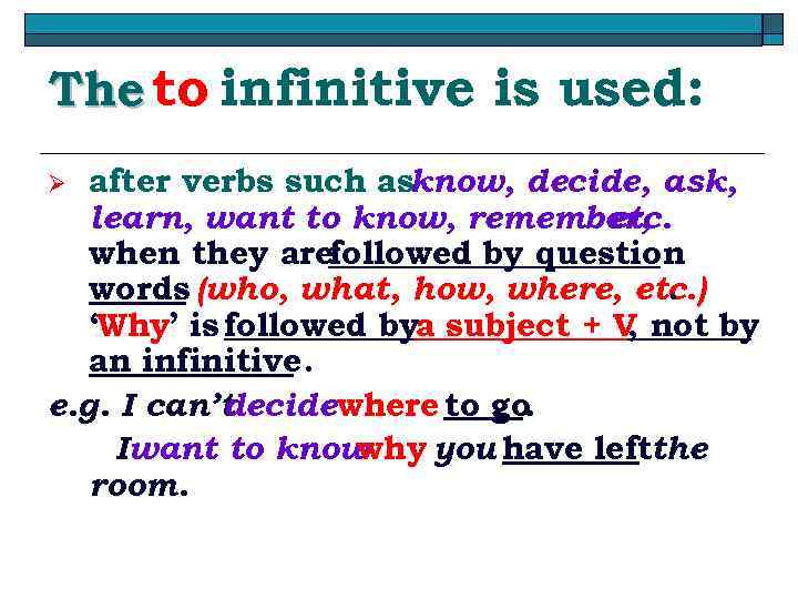 The to infinitive is used: after verbs such asknow, decide, ask, learn, want to