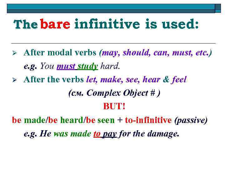 The bare infinitive is used: After modal verbs (may, should, can, must, etc. )