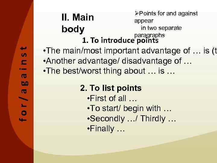 for/against II. Main body ØPoints for and against appear in two separate paragraphs 1.