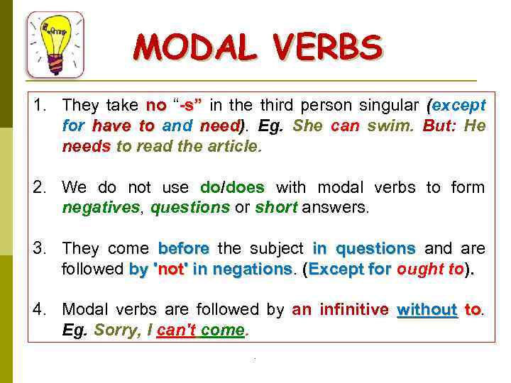 MODAL VERBS 1. They take no “-s” in the third person singular (except no