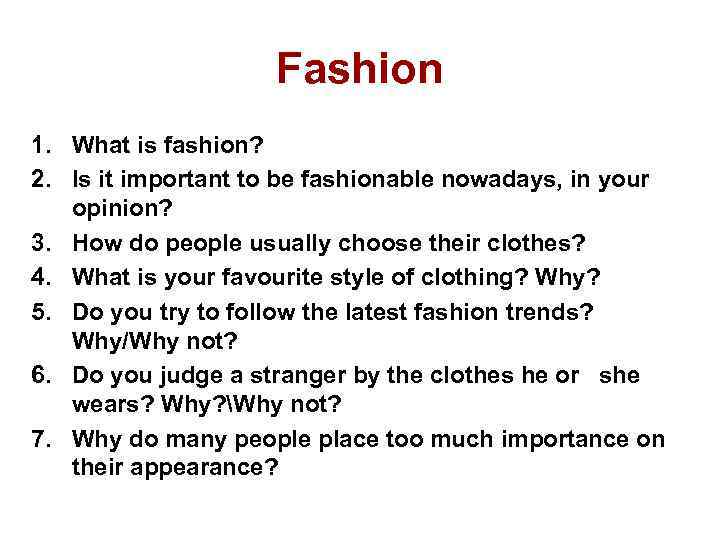 Fashion 1. What is fashion? 2. Is it important to be fashionable nowadays, in