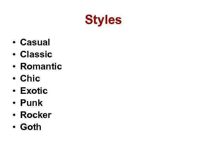 Styles • • Casual Classic Romantic Chic Exotic Punk Rocker Goth 