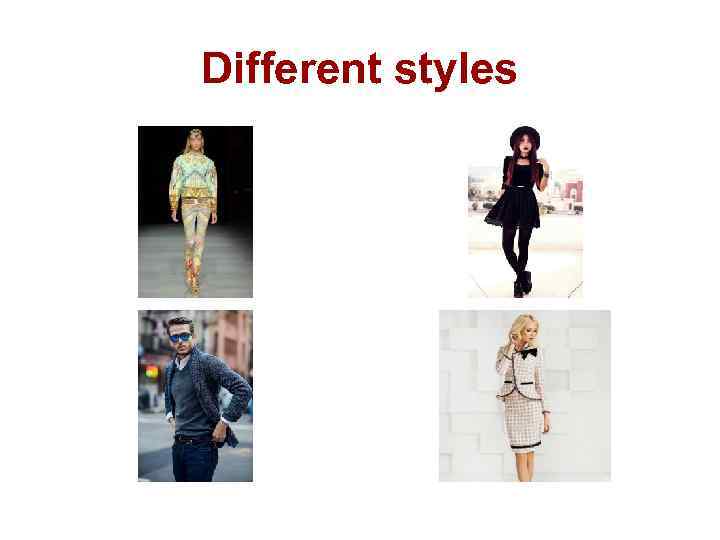 Different styles 