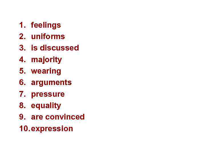 1. feelings 2. uniforms 3. is discussed 4. majority 5. wearing 6. arguments 7.