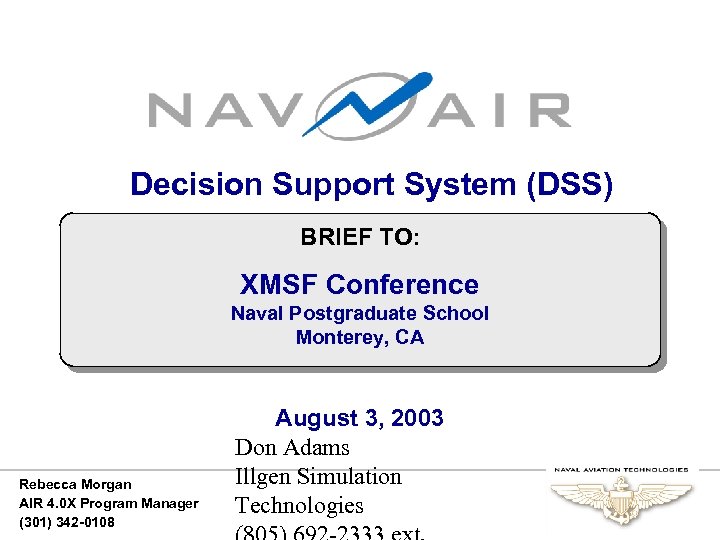 Decision Support System (DSS) BRIEF TO: XMSF Conference Naval Postgraduate School Monterey, CA Rebecca