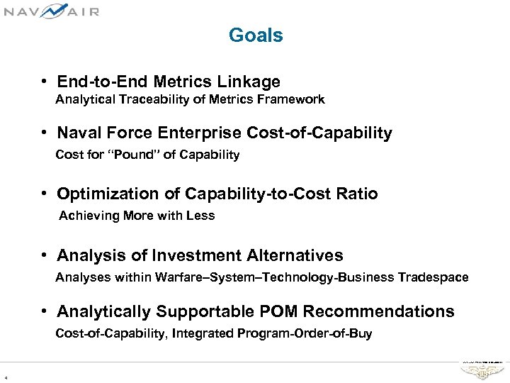Goals • End-to-End Metrics Linkage Analytical Traceability of Metrics Framework • Naval Force Enterprise