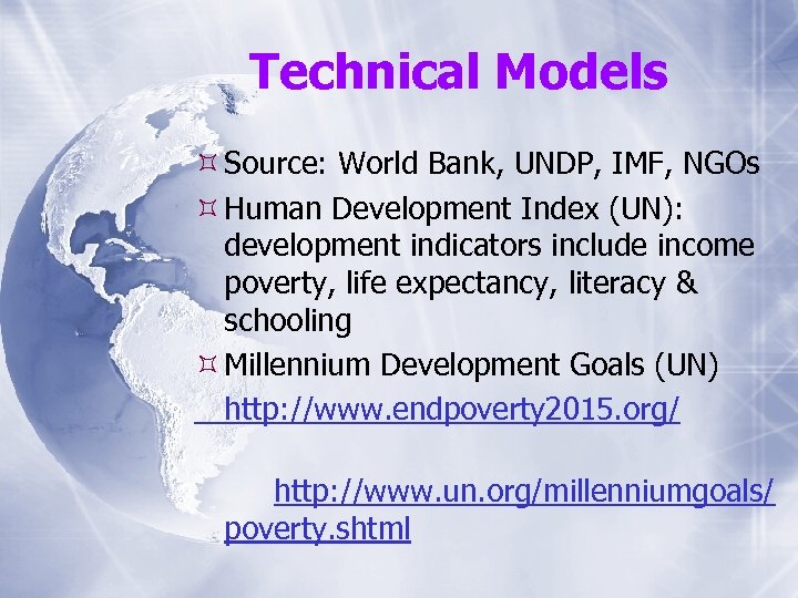 Technical Models Source: World Bank, UNDP, IMF, NGOs Human Development Index (UN): development indicators