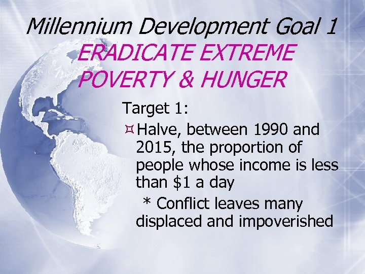 Millennium Development Goal 1 ERADICATE EXTREME POVERTY & HUNGER Target 1: Halve, between 1990