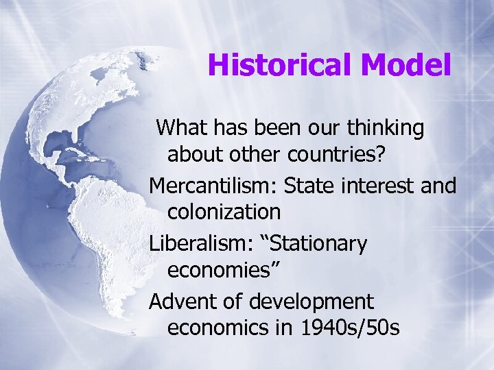 Historical Model What has been our thinking about other countries? Mercantilism: State interest and