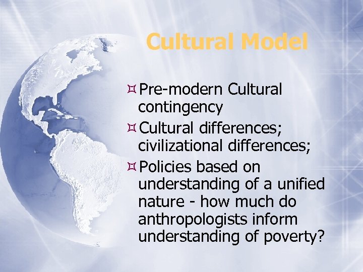 Cultural Model Pre-modern Cultural contingency Cultural differences; civilizational differences; Policies based on understanding of