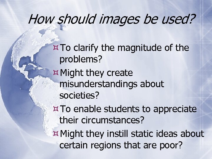 How should images be used? To clarify the magnitude of the problems? Might they
