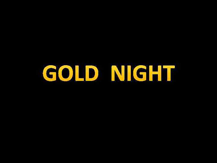 GOLD NIGHT 
