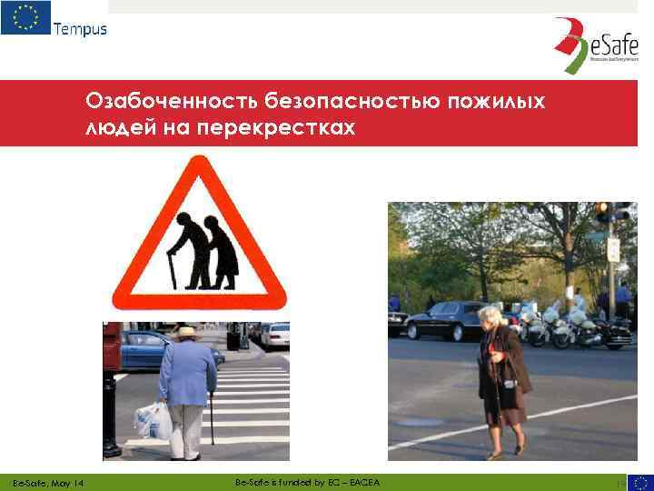 Озабоченность безопасностью пожилых людей на перекрестках Be-Safe, May 14 Be-Safe is funded by EC