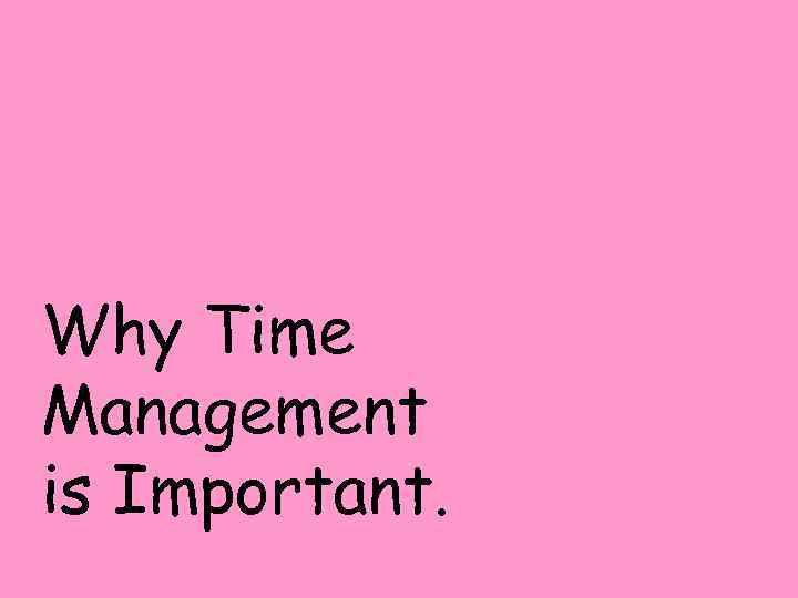 Why Time Management is Important. 